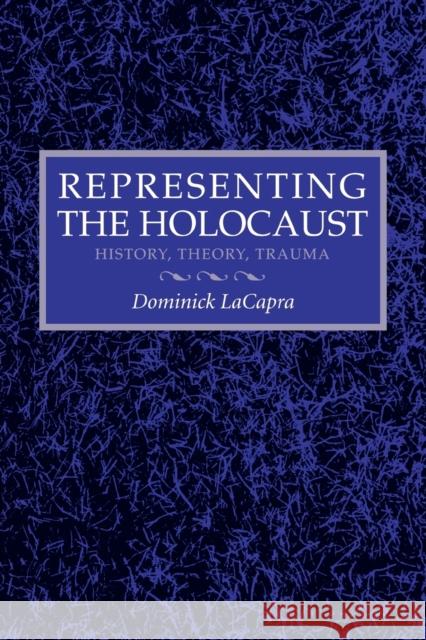 Representing the Holocaust: Litterae A-I LaCapra, Dominick 9780801481871 CORNELL UNIVERSITY PRESS