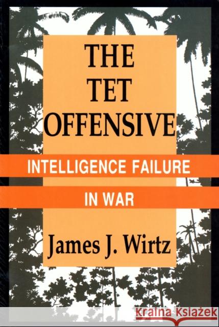 TET Offensive Wirtz, James J. 9780801482090 Cornell University Press