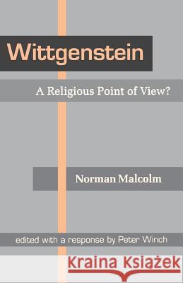 Wittgenstein: A Religious Point of View? Norman Malcolm Peter Winch 9780801482663 Cornell University Press