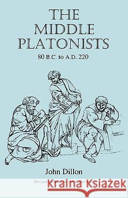 The Middle Platonists: 80 B.C. to A.D. 220 Dillon, John M. 9780801483165 Cornell University Press