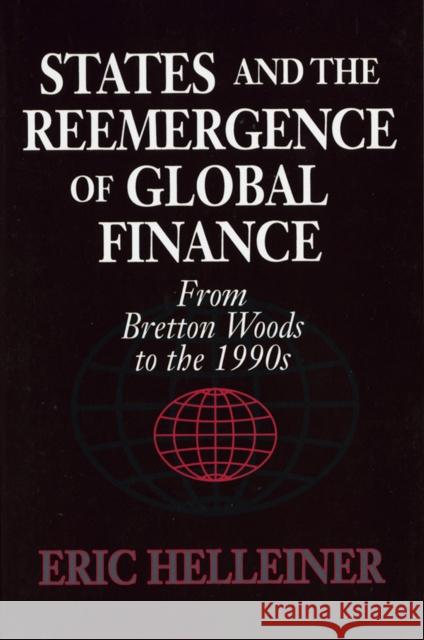 States and the Reemergence of Global Finance: From Bretton Woods to the 1990s Helleiner, Eric 9780801483332