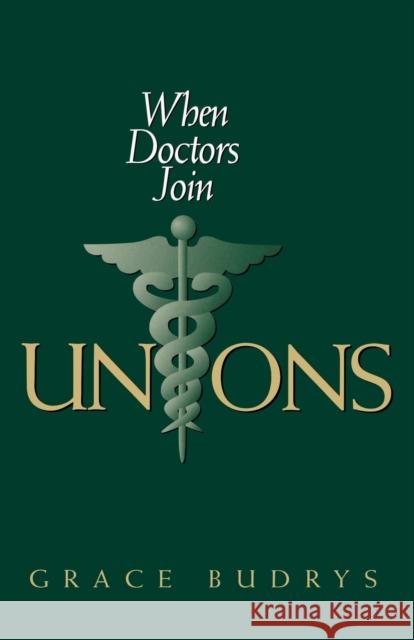 When Doctors Join Unions Grace Budrys Gladys Budrys 9780801483547 Cornell University Press