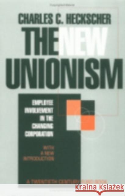 The New Unionism: Employee Involvement in the Changing Corporation with a New Introduction Heckscher, Charles C. 9780801483578 ILR Press