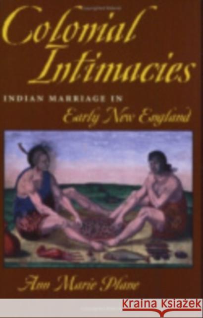 Colonial Intimacies: Indian Marriage in Early New England Plane, Ann Marie 9780801483639