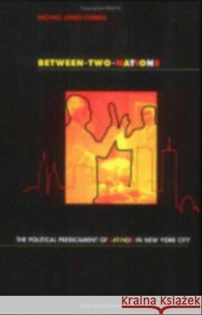 Between Two Nations Jones-Correa, Michael 9780801483646 Cornell University Press