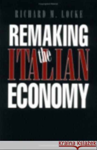 Remaking the Italian Economy: National Investment Policies in North America Locke, Richard M. 9780801484216 Cornell University Press