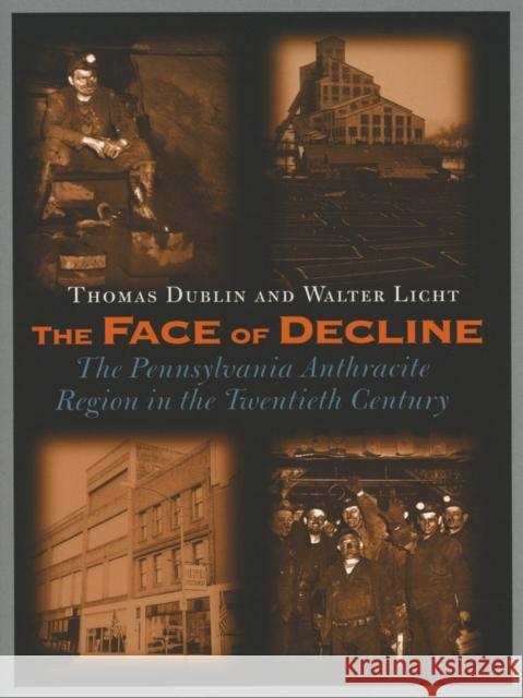 The Face of Decline: The Pennsylvania Anthracite Region in the Twentieth Century Dublin, Thomas 9780801484735 Cornell University Press