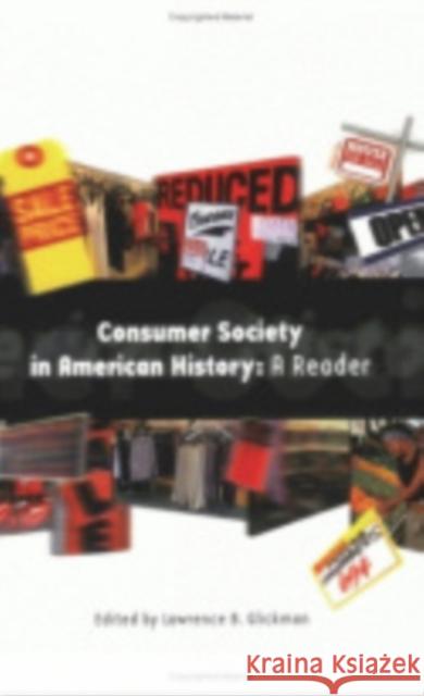 Consumer Society in American History: A Reader Glickman, Lawrence B. 9780801484865 Cornell University Press