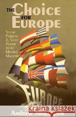 The Choice for Europe Andrew Moravcsik 9780801485091 Cornell University Press
