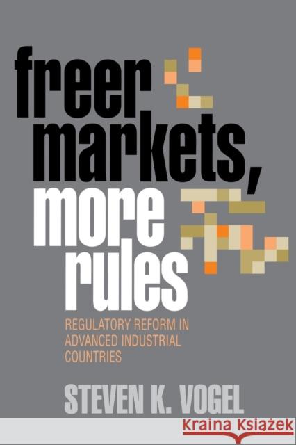 Freer Markets, More Rules Vogel, Steven K. 9780801485343