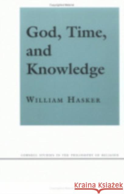 God, Time, and Knowledge: Science, Poetry, and Politics in the Age of Milton Hasker, William 9780801485459 Cornell University Press