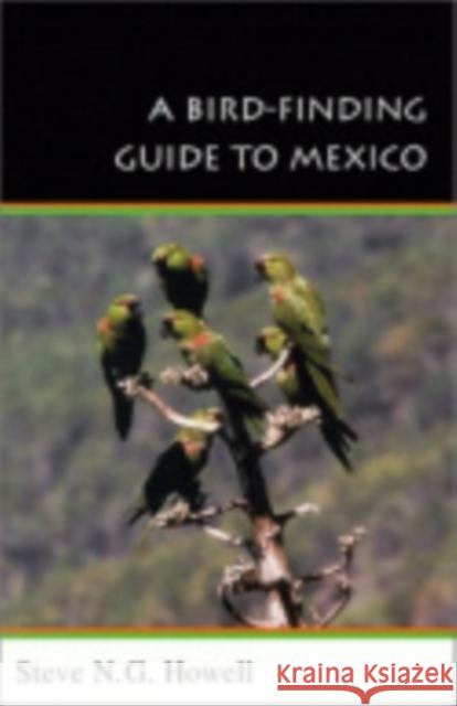 A Bird-Finding Guide to Mexico: Symbolic Action in Human Society Howell, Steve N. G. 9780801485817 Cornell University Press