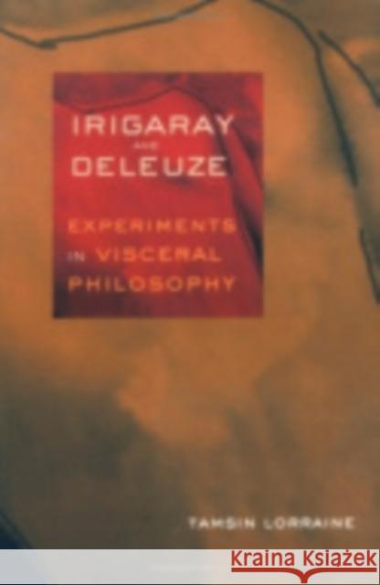 Irigaray & Deleuze: Experiments in Visceral Philosophy Lorraine, Tamsin 9780801485862 Cornell University Press