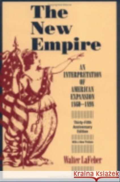 The New Empire Walter LaFeber Walter LaFeber 9780801485954 Cornell University Press
