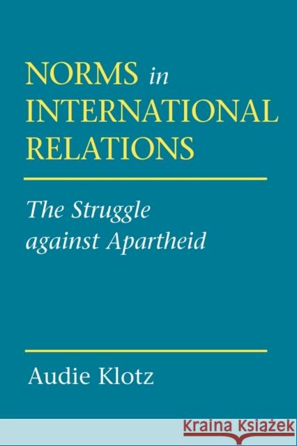 Norms in International Relations Klotz, Audie 9780801486036 Cornell University Press