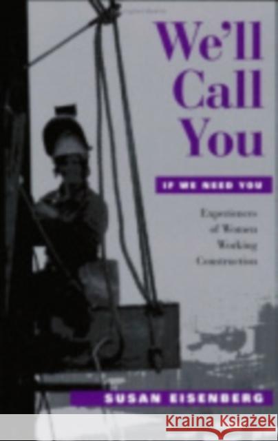 We'll Call You If We Need You : Experiences of Women Working Construction Susan Eisenberg 9780801486050 Cornell University Press