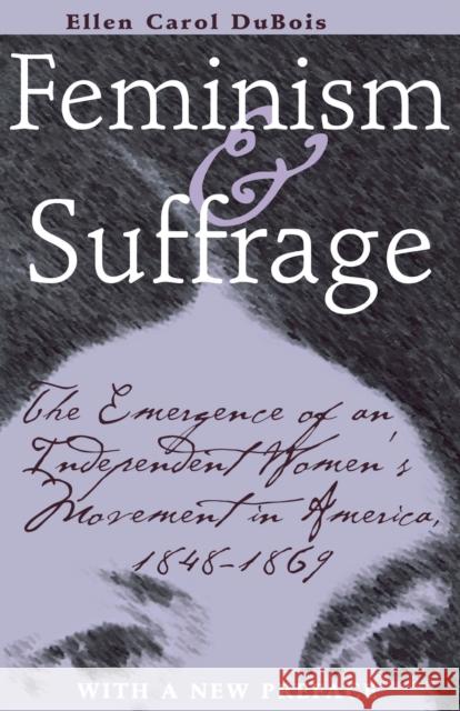 Feminism and Suffrage: The Emergence of an Independent Women's Movement in America, 1848-1869 DuBois, Ellen Carol 9780801486418 Cornell University Press