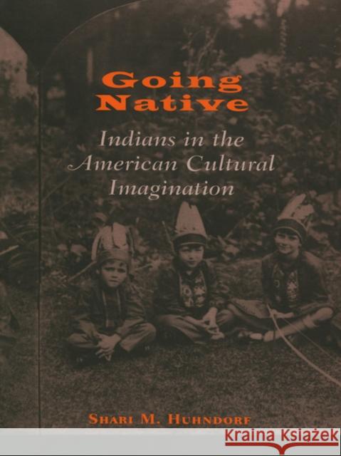 Going Native Huhndorf, Shari M. 9780801486951 Cornell University Press