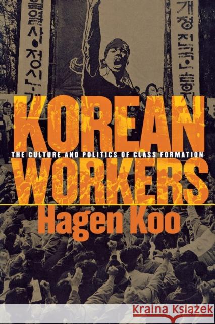 Korean Workers: The Culture and Politics of Class Formation Koo, Hagen 9780801486968 Cornell University Press