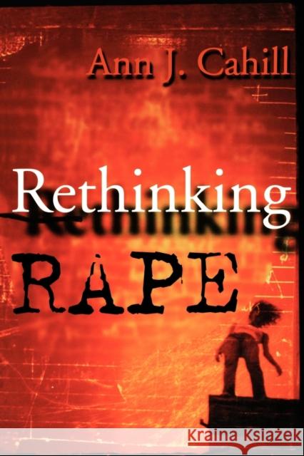 Rethinking Rape Ann J. Cahill 9780801487187 Cornell University Press