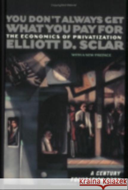 You Don't Always Get What You Pay for: The Economics of Privatization Sclar, Elliott D. 9780801487620