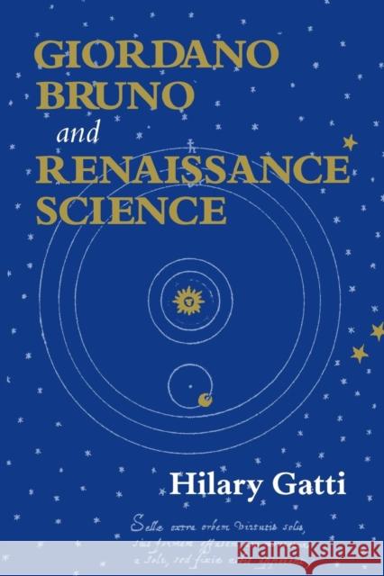 Giordano Bruno and Renaissance Science: Broken Lives and Organizational Power Gatti, Hilary 9780801487859 Cornell University Press