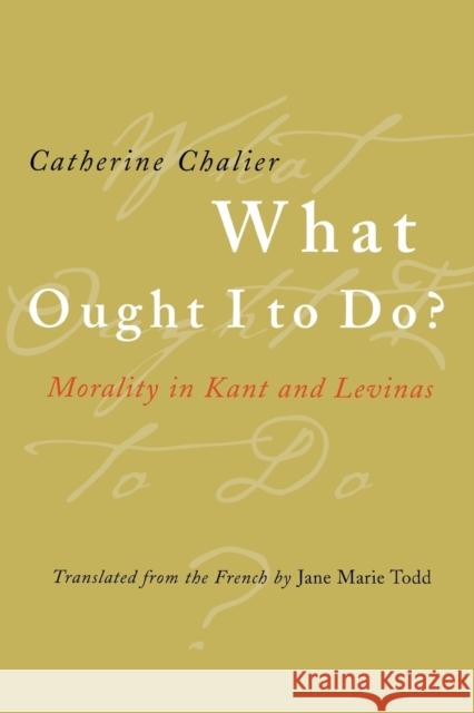What Ought I to Do? Chalier, Catherine 9780801487941 Cornell University Press