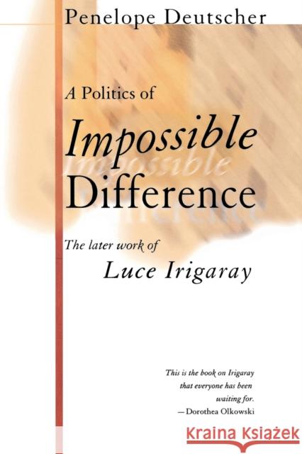 A Politics of Impossible Difference: The Later Work of Luce Irigaray Deutscher, Penelope 9780801487972 Cornell University Press