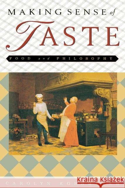 Making Sense of Taste: Food & Philosophy Korsmeyer, Carolyn 9780801488139