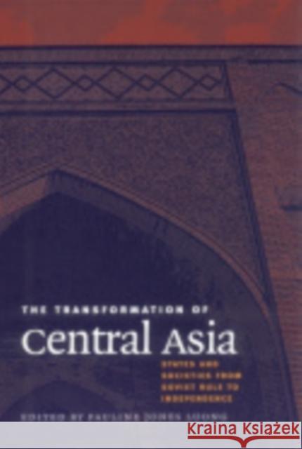 The Transformation of Central Asia Jones Luong, Pauline 9780801488429 Cornell University Press