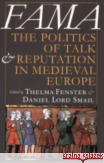 Fama: The Politics of Talk and Reputation in Medieval Europe Fenster, Thelma 9780801488573
