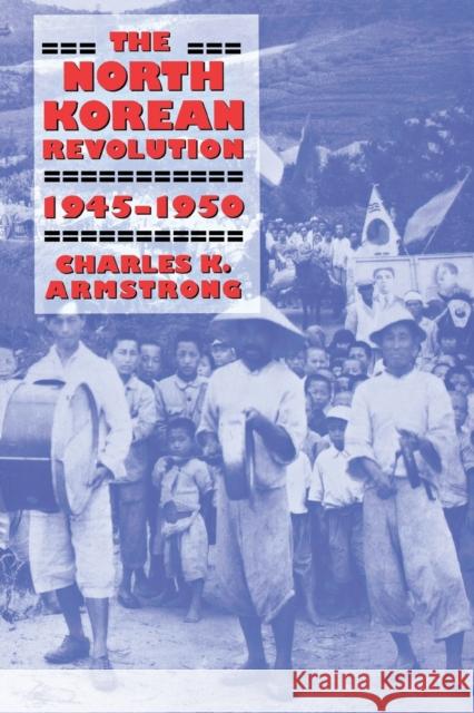 The North Korean Revolution, 1945-1950 Jerrold M. Post Charles K. Armstrong 9780801489143
