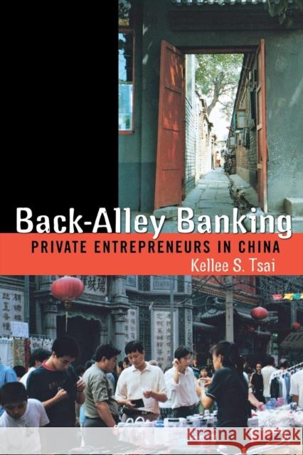 Back-Alley Banking: Private Entrepreneurs in China Tsai, Kellee S. 9780801489174 Cornell University Press