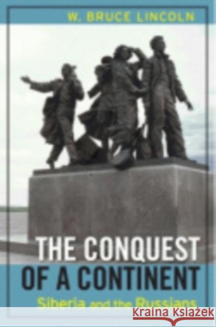 The Conquest of a Continent: Siberia and the Russians Lincoln, Bruce 9780801489228 Cornell University Press