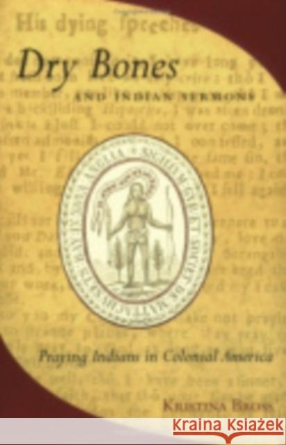 Dry Bones and Indian Sermons: Praying Indians in Colonial America Bross, Kristina 9780801489389 Cornell University Press