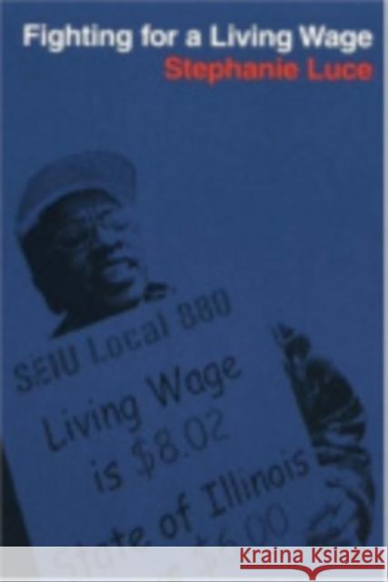 Fighting for a Living Wage Stephanie Luce 9780801489471 ILR Press