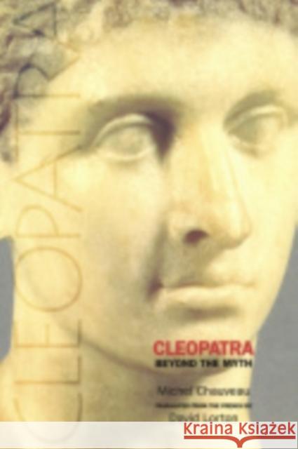 Cleopatra: Beyond the Myth Chauveau, Michel 9780801489532 Cornell University Press