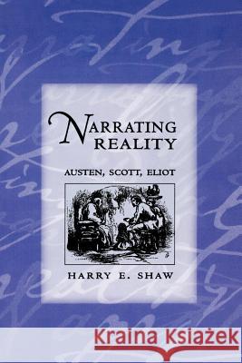 Narrating Reality: Austen, Scott, Eliot Shaw, Harry E. 9780801489556