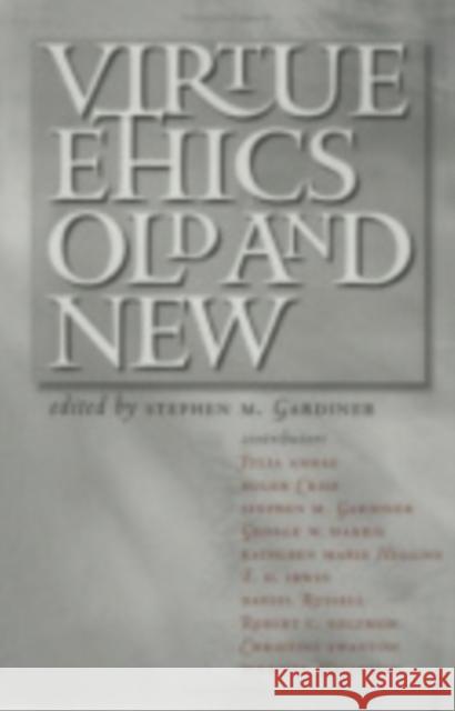 Virtue Ethics, Old and New Stephen M Gardiner 9780801489686 0