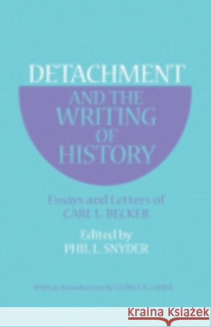 Detachment and the Writing of History: Essays and Letters of Carl L. Becker Becker, Carl L. 9780801490590 Cornell University Press