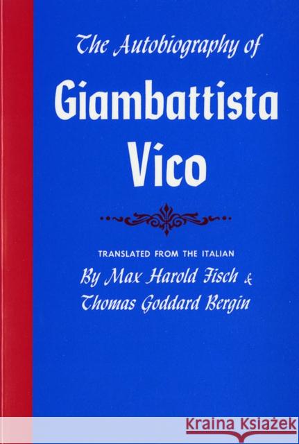 The Autobiography of Giambattista Vico Giambattista Vico Max H. Fisch Thomas Goddard Bergin 9780801490880 Cornell University Press