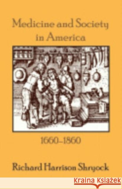 Medicine and Society in America: 1660-1860 Shryock, Richard Harrison 9780801490934 Cornell University Press