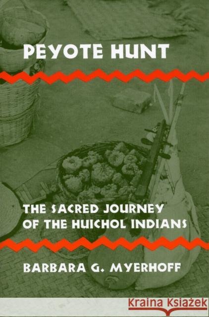Peyote Hunt: The Sacred Journey of the Huichol Indians Myerhoff, Barbara G. 9780801491375