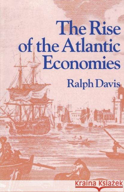 The Rise of the Atlantic Economies Charles Wilson Ralph Davis 9780801491436