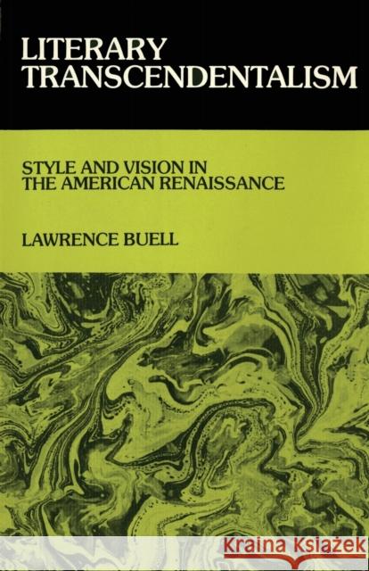 Literary Transcendentalism: Style and Vision in the American Renaissance Lawrence Buell 9780801491528 Cornell University Press