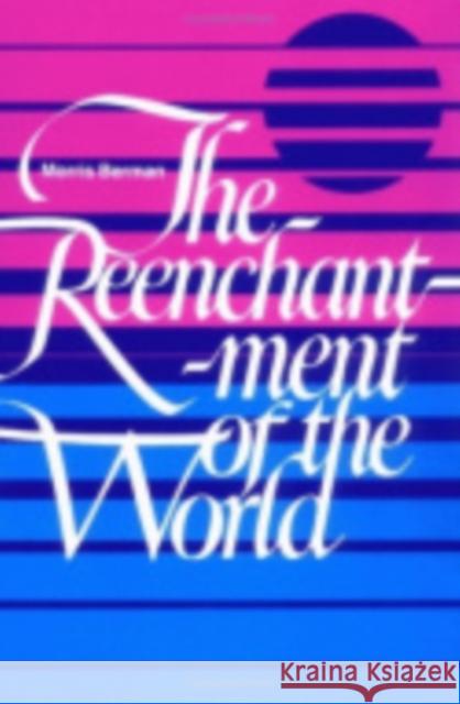 The Reenchantment of the World Morris Berman 9780801492259 Cornell University Press