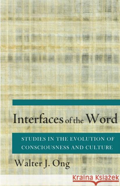 Interfaces of the Word: Studies in the Evolution of Consciousness and Culture Ong, Walter J. 9780801492402 Cornell University Press