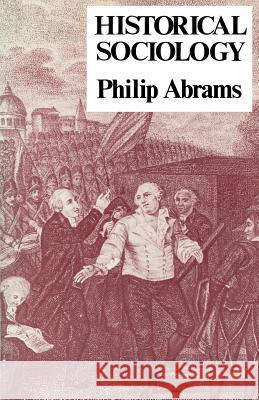 Historical Sociology Philip Abrams 9780801492433 Cornell University Press