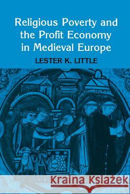 Religious Poverty and the Profit Economy in Medieval Europe Lester K. Little 9780801492471 Cornell University Press