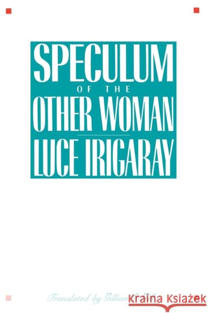 Speculum of the Other Woman: New Edition Irigaray, Luce 9780801493300 Cornell University Press